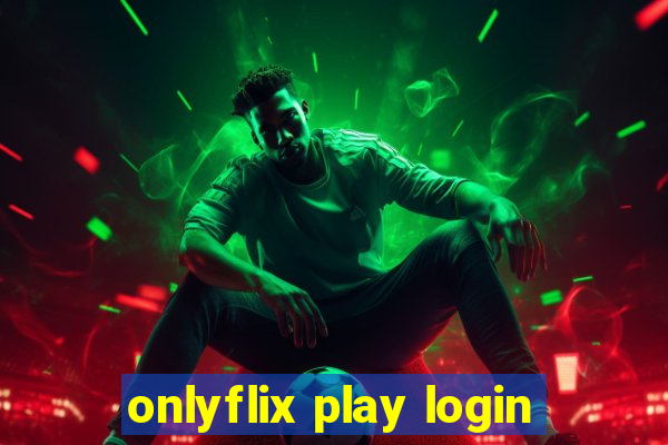 onlyflix play login